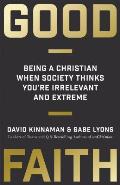 Good Faith Being a Christian When Society Thinks Youre Irrelevant & Extreme - Signed Edition