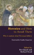 Heresies & How To Avoid Them Why It Matters What Christians Believe