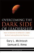 Overcoming the Dark Side of Leadership How to Become an Effective Leader by Confronting Potential Failures