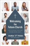 Welcoming the Future Church How to Reach Teach & Engage Young Adults