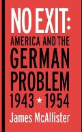 No Exit: America and the German Problem, 1943-1954