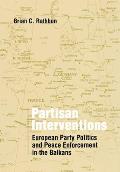 Partisan Interventions: European Party Politics and Peace Enforcement in the Balkans