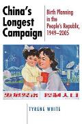 China's Longest Campaign: Birth Planning in the People's Republic, 1949-2005