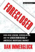 Foreclosed: High-Risk Lending, Deregulation, and the Undermining of America's Mortgage Market