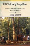 Not Too Greatly Changed Eden The Story of the Philosophers Camp in the Adirondacks