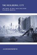 The Neoliberal City: Governance, Ideology, and Development in American Urbanism