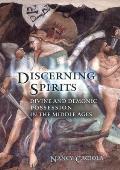 Discerning Spirits Divine & Demonic Possession in the Middle Ages