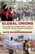 Global Unions: Challenging Transnational Capital Through Cross-Border Campaigns