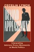 Beyond Appeasement: Interpreting Interwar Peace Movements in World Politics