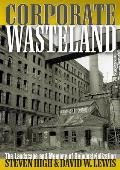 Corporate Wasteland The Landscape & Memory of Deindustrialization