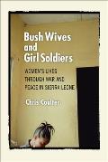 Bush Wives & Girl Soldiers Womens Lives Through War & Peace in Sierra Leone