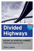 Divided Highways Building the Interstate Highways Transforming American Life