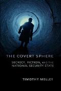 Covert Sphere Secrecy Fiction & the National Security State