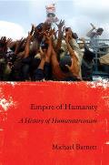 Empire of Humanity A History of Humanitarianism
