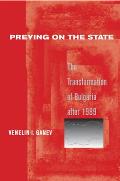 Preying on the State: The Transformation of Bulgaria After 1989