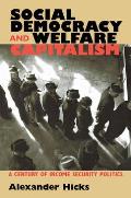 Social Democracy and Welfare Capitalism: A Century of Income Security Politics