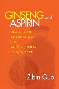 Ginseng and Aspirin: Health Care Alternatives for Aging Chinese in New York