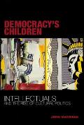 Democracys Children Intellectuals & The