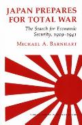 Japan Prepares for Total War: The Search for Economic Security, 1919 1941