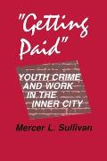 Getting Paid Youth Crime & Work in the Inner City