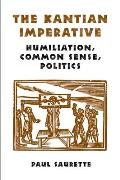 The Kantian Imperative: Humiliation, Common Sense, Politics
