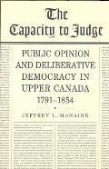 The Capacity to Judge: Public Opinion and Deliberative Democracy in Upper Canada,1791-1854