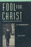 Fool for Christ: The Intellectual Politics of J.S. Woodsworth