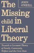 The Missing Child in Liberal Theory: Towards a Covenant Theory of Family, Community, Welfare and the Civic State