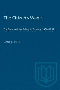 The Citizen's Wage: The State and the Elderly in Canada, 1900-1951
