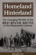 Homeland to Hinterland: The Changing Worlds of the Red River Metis in the Nineteenth Century