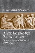 A Renaissance Education: Schooling in Bergamo and the Venetian Republic, 1500-1650