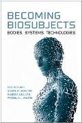 Becoming Biosubjects: Bodies. Systems. Technology.