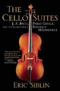 Cello Suites J S Bach Pablo Casals & The Search For A Baroque Masterpiece