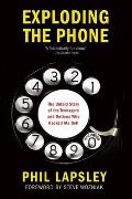 Exploding the Phone: The Untold Story of the Teenagers and Outlaws Who Hacked Ma Bell
