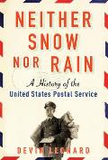 Neither Snow Nor Rain A History of the United States Postal Service