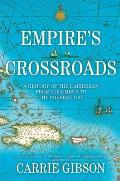 Empires Crossroads A History of the Caribbean from Columbus to the Present Day