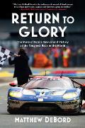 Return to Glory The Story of Fords Revival & Victory in the Toughest Race in the World