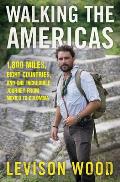 Walking the Americas 1800 Miles Eight Countries & One Incredible Journey from Mexico to Colombia