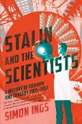 Stalin & the Scientists A History of Triumph & Tragedy 1905 1953