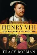 Henrys Men & the Men Who Made Him