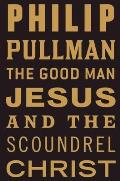 Good Man Jesus & the Scoundrel Christ