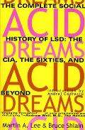 Acid Dreams The Complete Social History of LSD The CIA the Sixties & Beyond