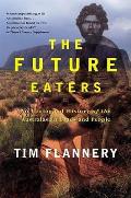 Future Eaters An Ecological History of the Australasian Lands & People