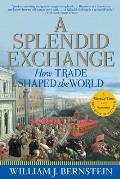 Splendid Exchange How Trade Shaped the World
