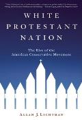 White Protestant Nation The Rise of the American Conservative Movement