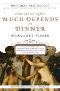 Much Depends on Dinner: The Extraordinary History and Mythology, Allure and Obsessions, Perils and Taboos of an Ordinary Mea