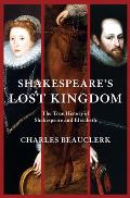 Shakespeares Lost Kingdom The True History of Shakespeare & Elizabeth