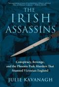 Irish Assassins Conspiracy Revenge & the Phoenix Park Murders that Stunned Victorian England