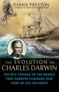 Evolution of Charles Darwin The Epic Voyage of the Beagle That Forever Changed Our View of Life on Earth