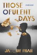 Those Opulent Days: A Mystery
